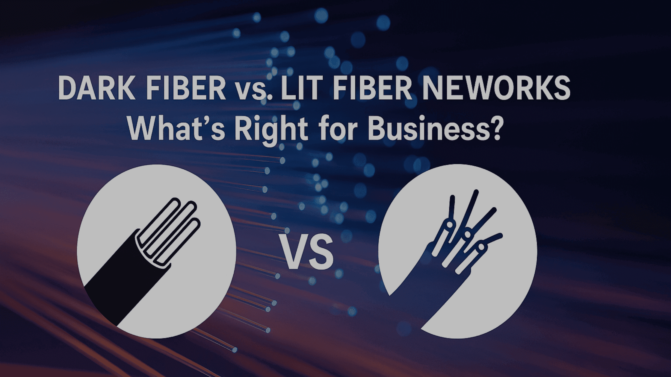 Dark Fiber vs. Lit Fiber Networks for Business